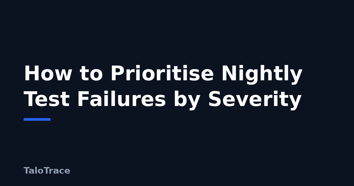 A long list of overnight test failures being sorted into severity levels from Critical to Trivial.