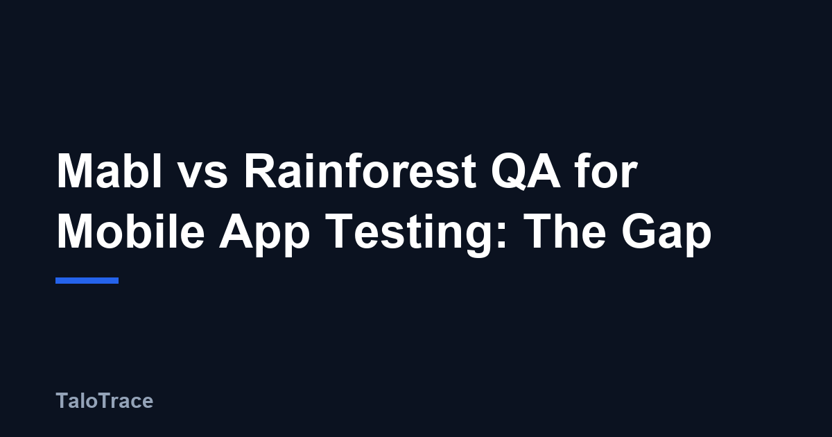 Split-screen illustration comparing Mabl, Rainforest QA, and TaloTrace mobile app testing dashboards across a smartphone and a laptop.